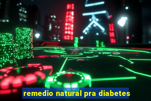 remedio natural pra diabetes